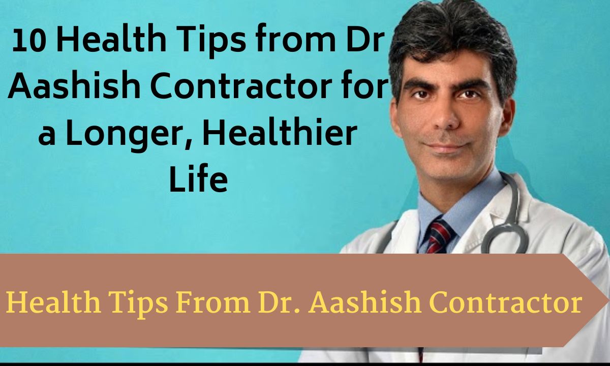 Health Tips from Dr Aashish Contractor